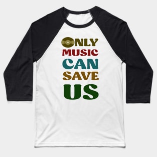 only music can save us Baseball T-Shirt